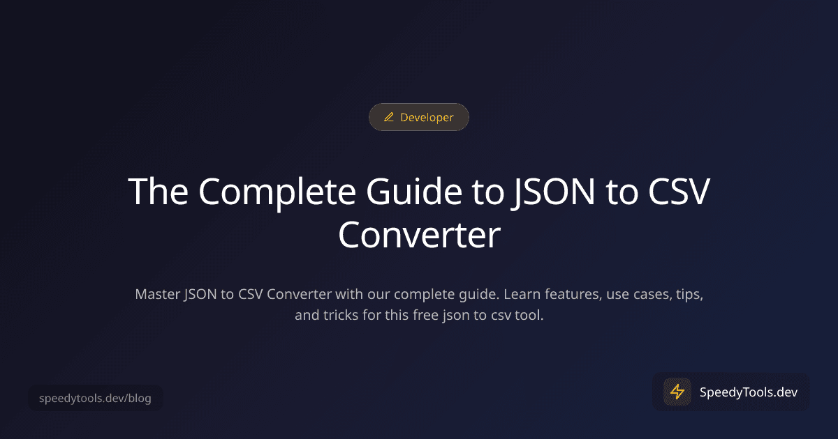 The Complete Guide to JSON to CSV Converter